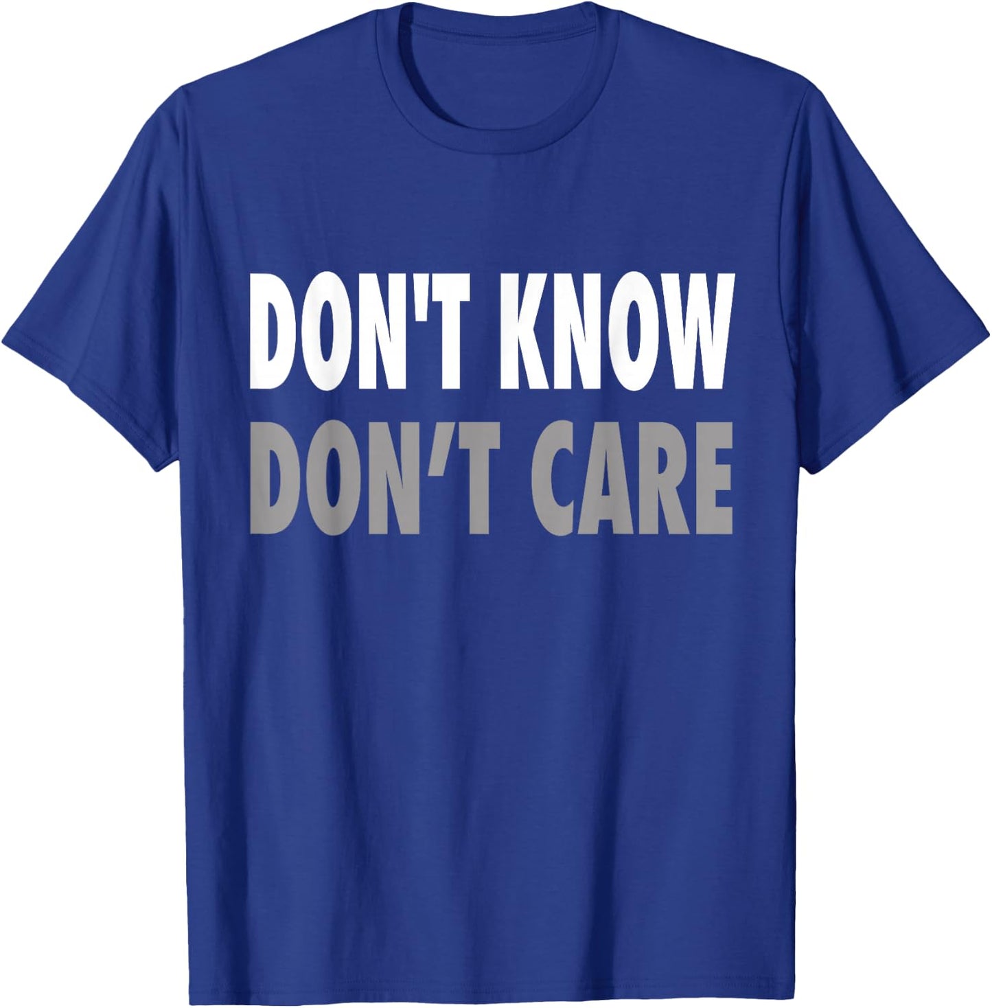 Don't Know, Don't Care T-Shirt - T-Shirt | Royal