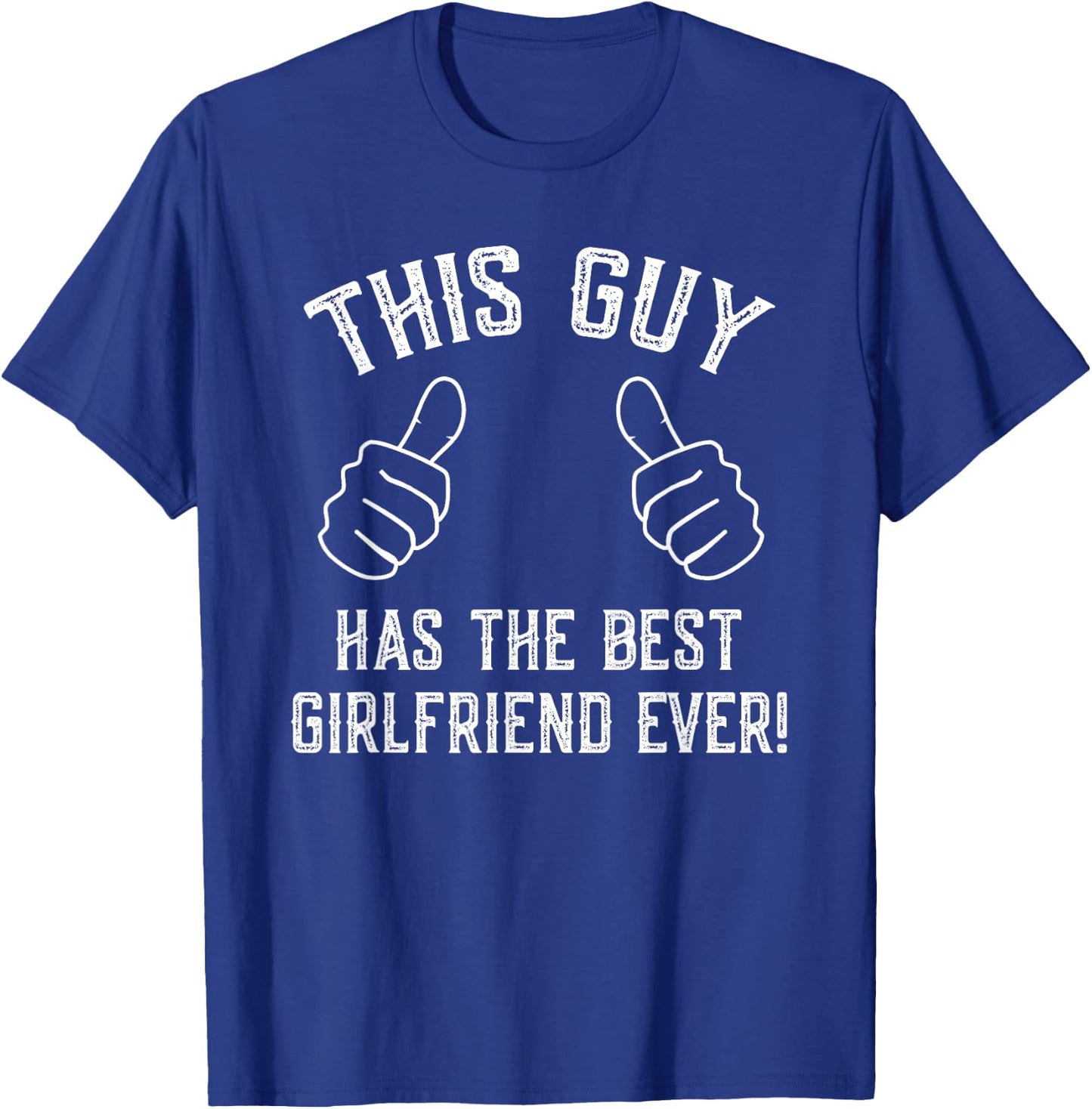 This Guy Has The Best Girlfriend Ever! T-Shirt - T-Shirt | Royal