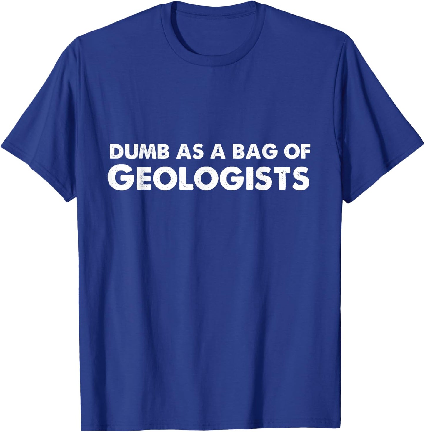 Dumb As A Bag of Geologists T-Shirt - T-Shirt | Royal