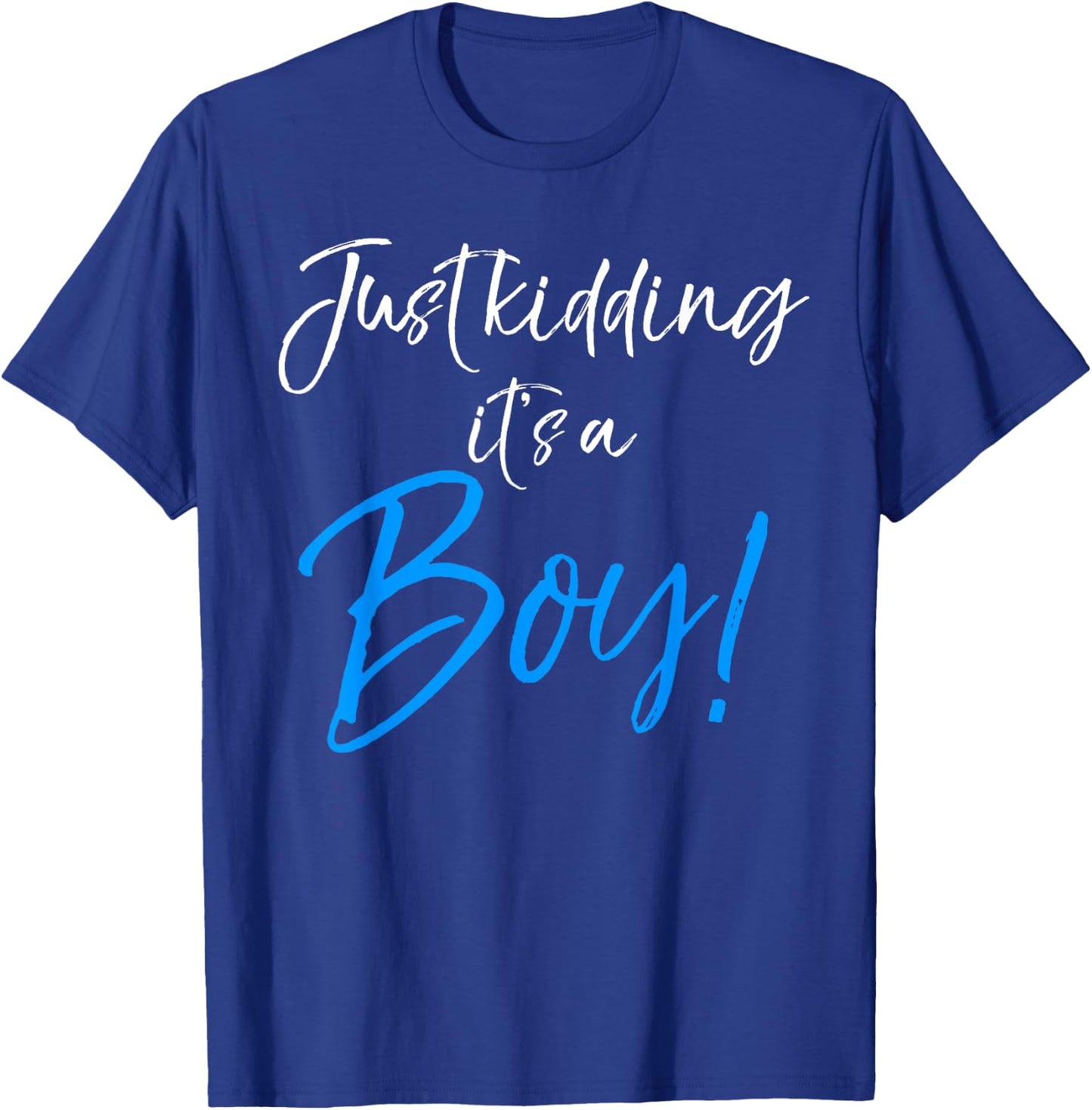 Just Kidding it's a Boy! Shirt Funny Pink Gender Reveal T-Shirt - T-Shirt | Royal
