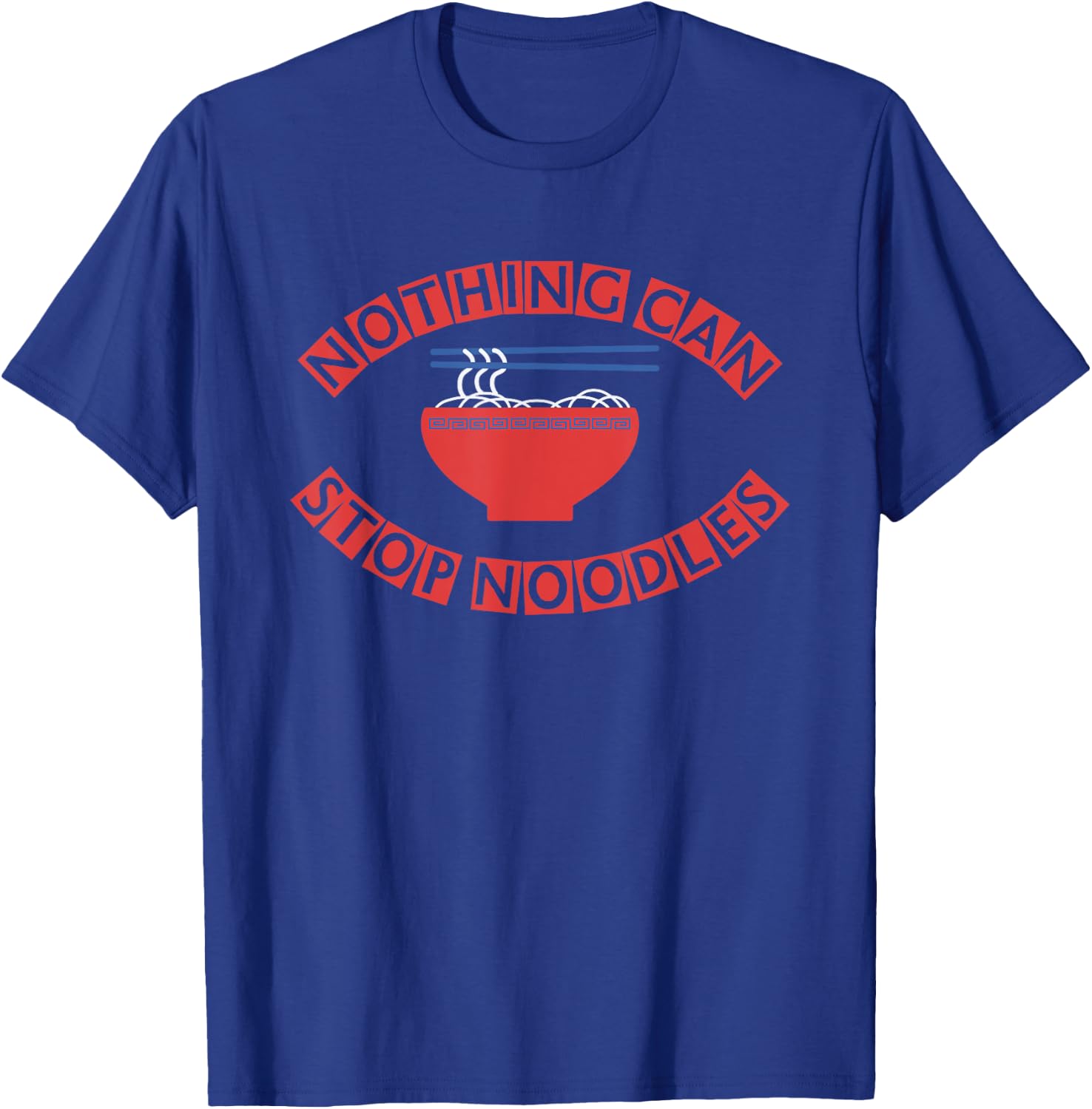 NOTHING CAN STOP NOODLES (noodles, chopsticks, bowl ) T-Shirt - T-Shirt | Royal