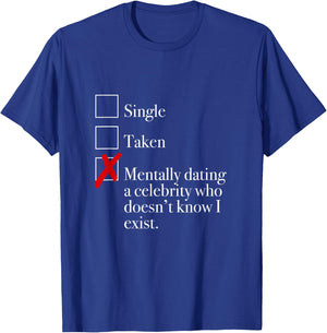 "Mentally Dating A Celebrity Who Doesn't Know I Exist." T-Shirt - T-Shirt | Royal