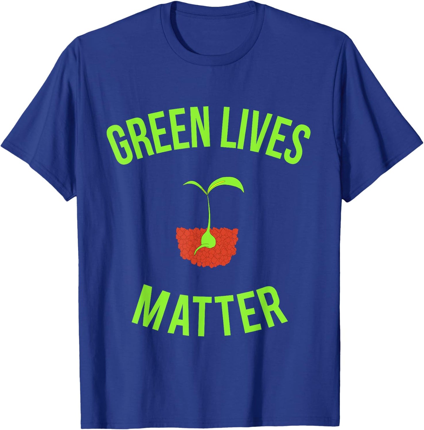 Green Lives Matter - Funny Arbor Day Gardening T-Shirt - T-Shirt | Royal
