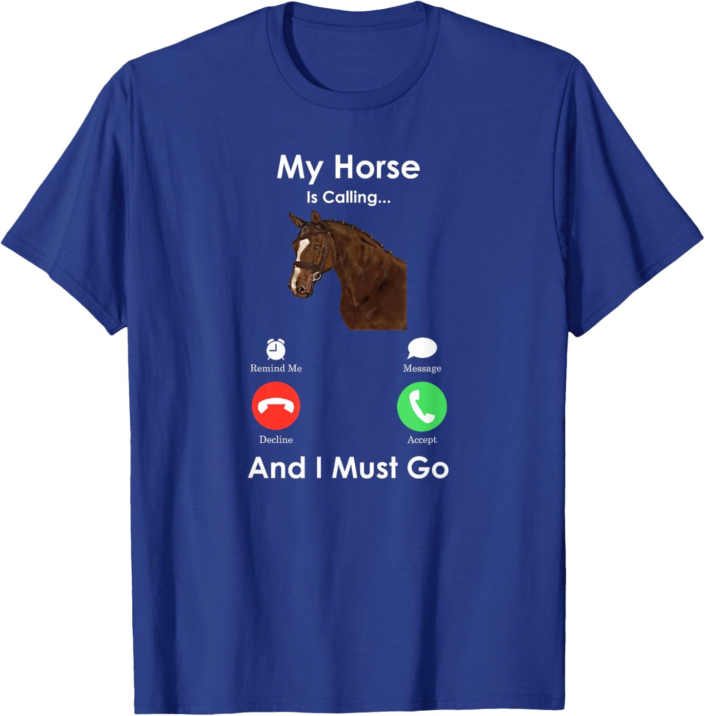 My Horse Is Calling And I Must Go - Fun Horse T-Shirt - T-Shirt | Royal