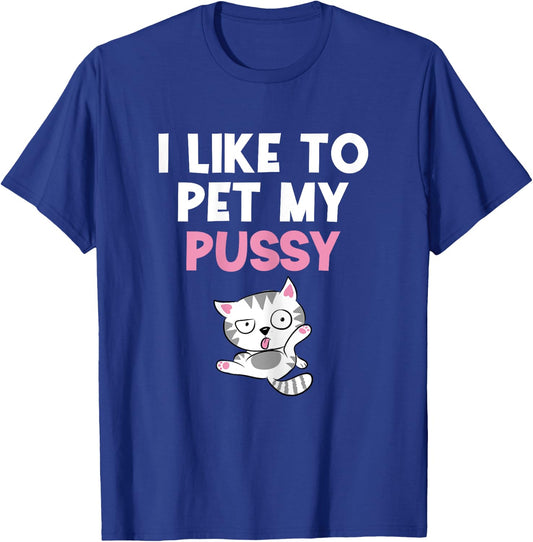 Like To Pet My Pussy | Naughty Kinky Innuendo Meme T-Shirt - T-Shirt | Royal