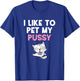 Like To Pet My Pussy | Naughty Kinky Innuendo Meme T-Shirt - T-Shirt | Royal