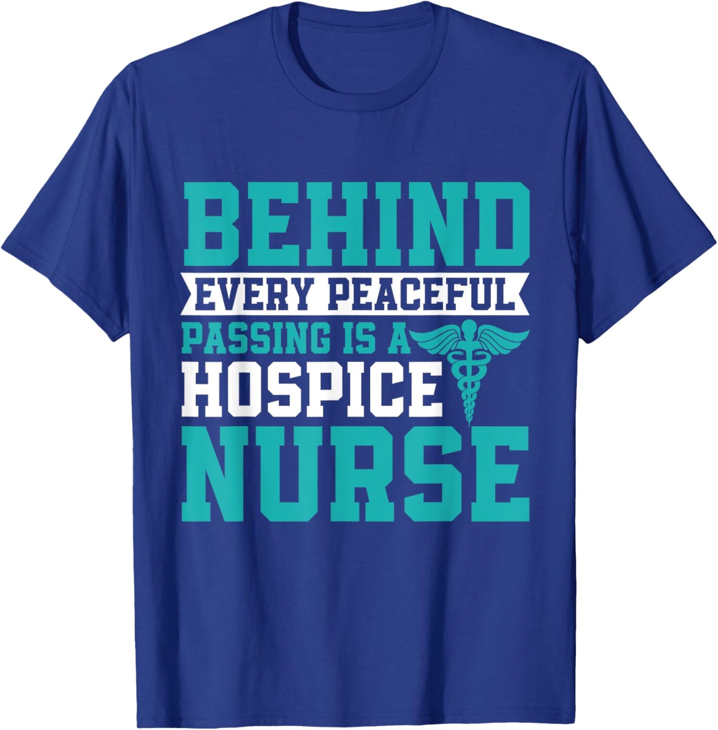Behind Every Peaceful Passing is a Hospice Nurse T-Shirt - T-Shirt | Royal