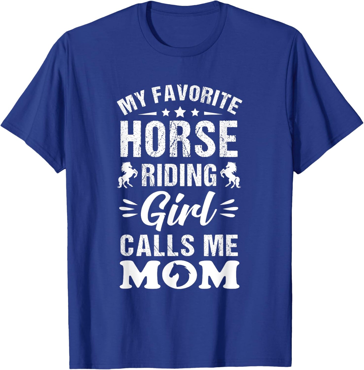 Horse Riding Mom My Favorite Horse Riding Girl Calls Me Mom T-Shirt - T-Shirt | Royal