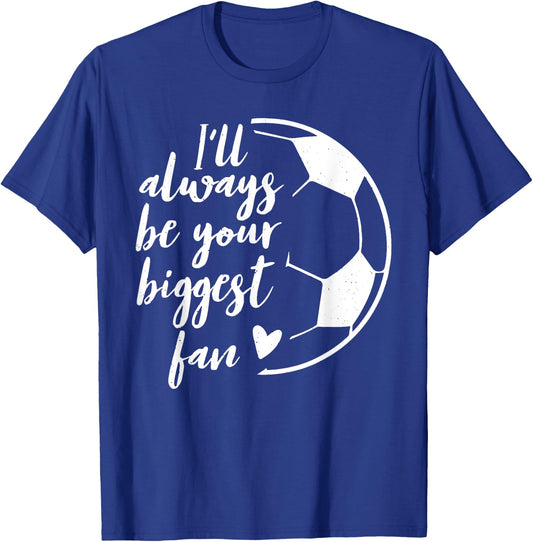 I'll Always be Your Biggest Soccer Fan Gift Support Team T-Shirt - T-Shirt | Royal