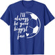 I'll Always be Your Biggest Soccer Fan Gift Support Team T-Shirt - T-Shirt | Royal