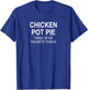 Sarcastic, Chicken Pot Pie Three of My Favorite, Funny Small T-Shirt - T-Shirt | Royal