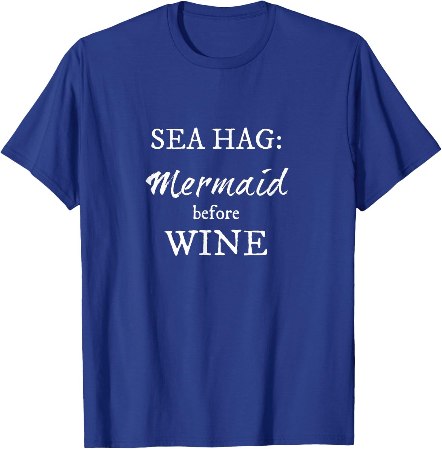 Sea Hag Mermaid before WINE - white lettering T-Shirt - T-Shirt | Royal