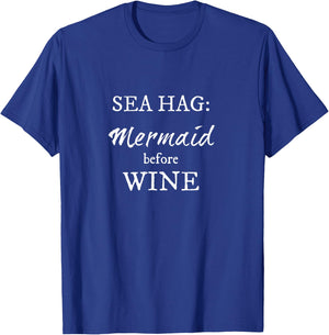Sea Hag Mermaid before WINE - white lettering T-Shirt - T-Shirt | Royal