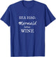 Sea Hag Mermaid before WINE - white lettering T-Shirt - T-Shirt | Royal