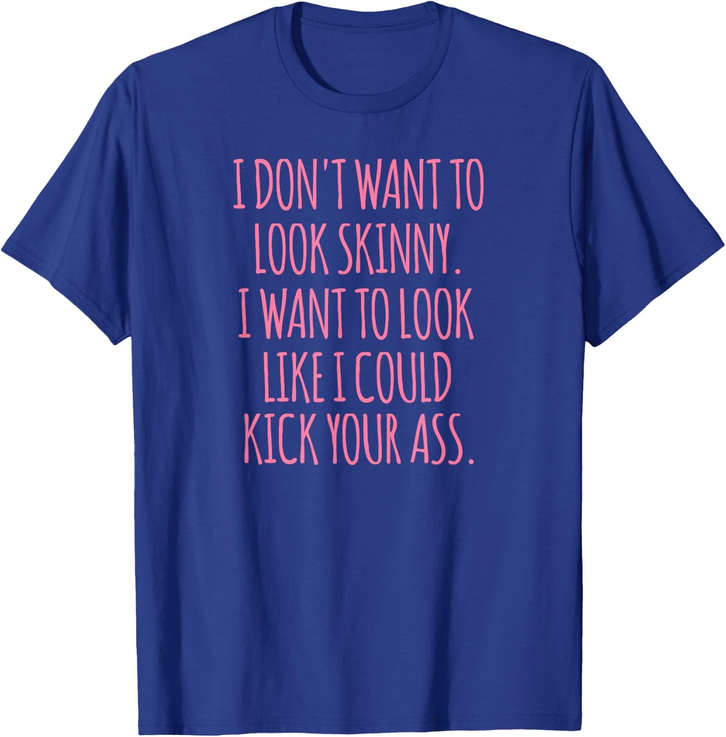 Funny As Shirt -Adults Black Modern Funny I Don't Want to Look Skinny Workout Shirt T-Shirt - T-Shirt | Royal