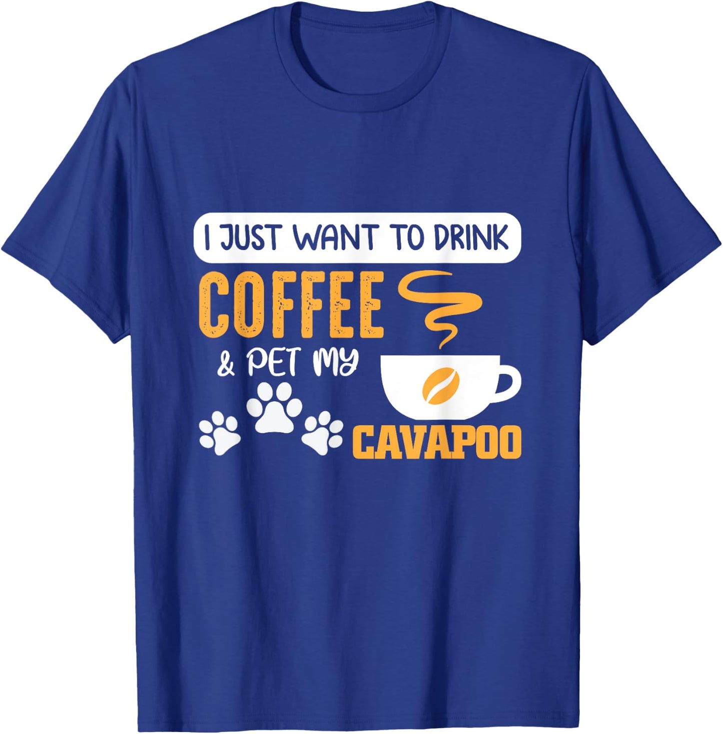 I Just Want to Drink Coffee and Pet My Cavapoo T-Shirt - T-Shirt | Royal