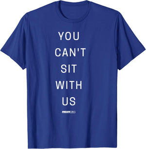 Mean Girls You Can't Sit With Us Text Y2K Movie T-Shirt - T-Shirt | Royal