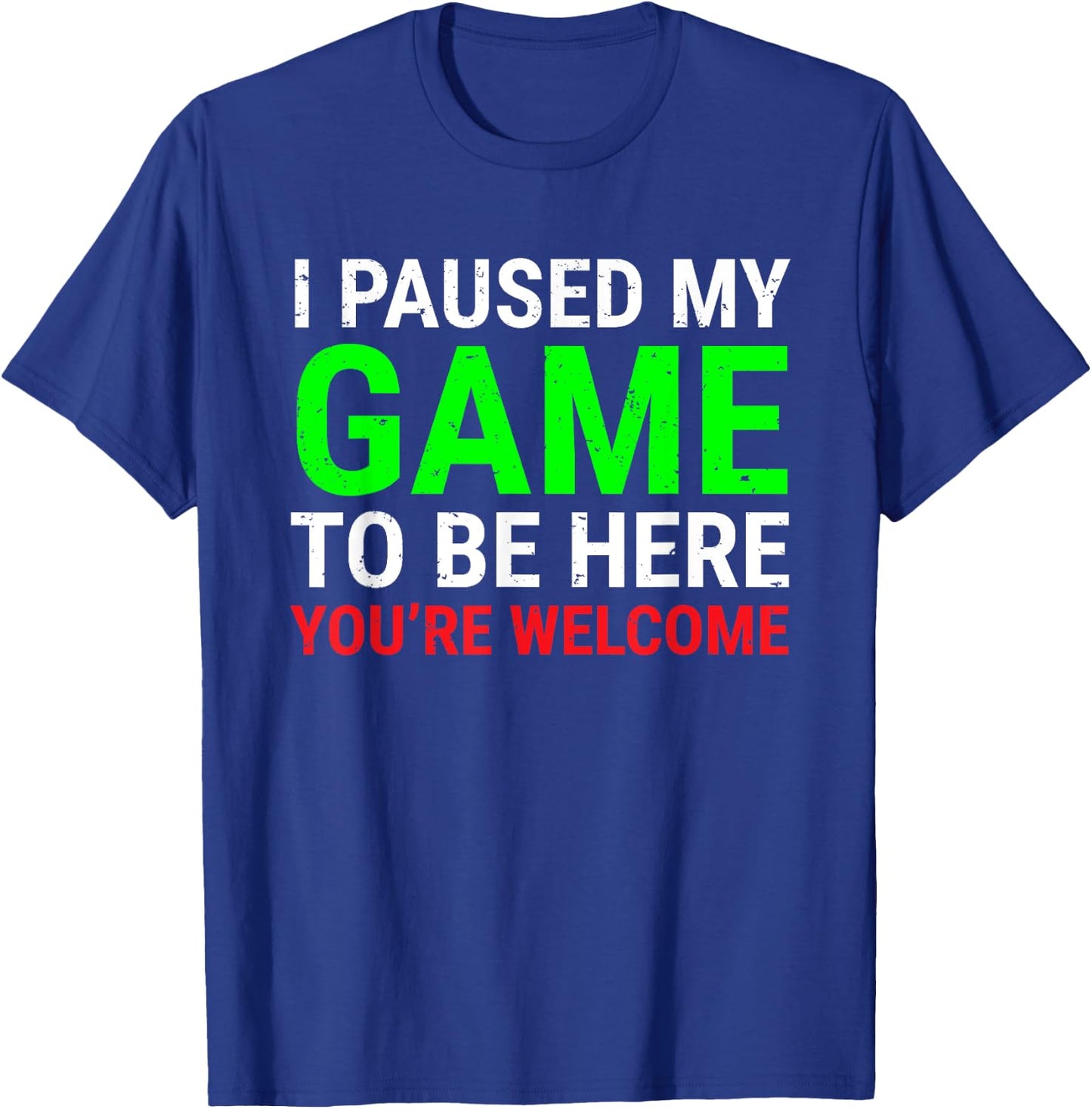 I Paused My Game To Be Here Funny Gamers Video Gaming T-Shirt - T-Shirt | Royal