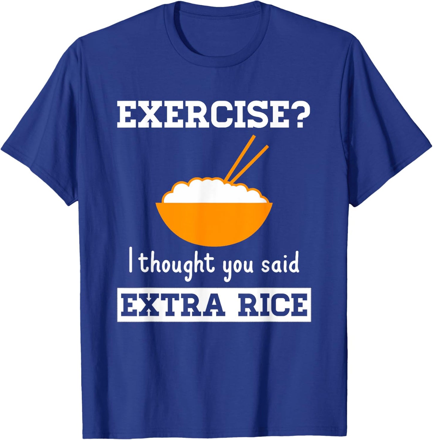 The Rice Stuff Designs Shop Exercise I Thought You Said Extra Rice Funny Asian T-Shirt - T-Shirt | Royal