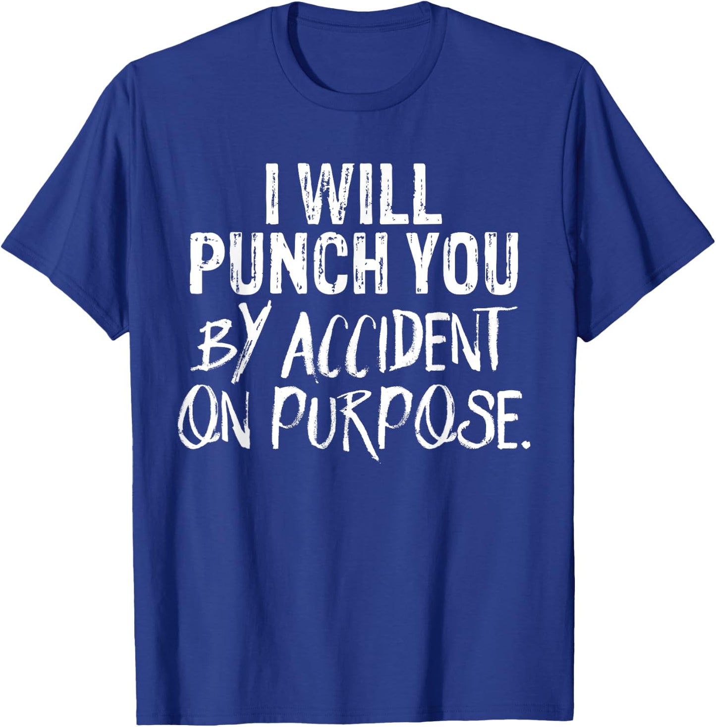 I Will Punch You By Accident On Purpose T-Shirt - T-Shirt | Royal