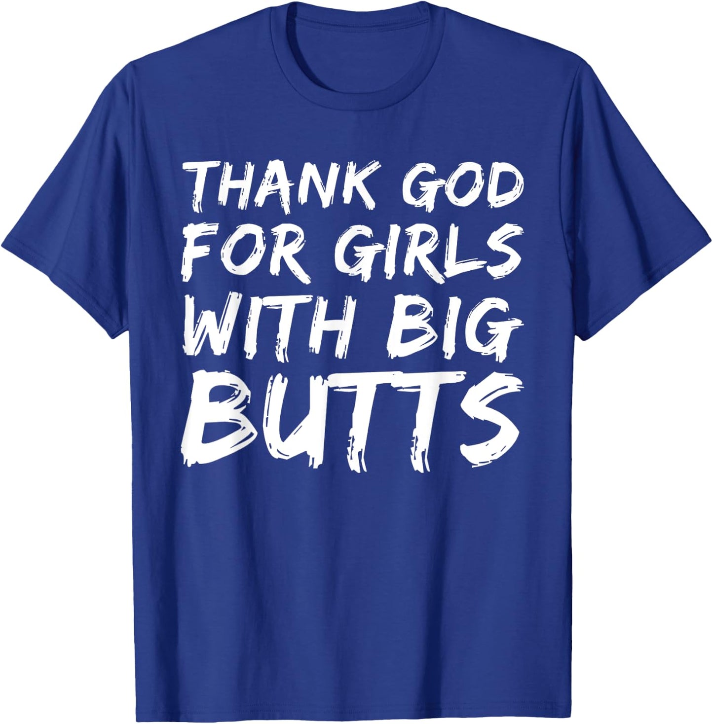 Thank God For Girls With Big Butts Funny T-Shirt - T-Shirt | Royal