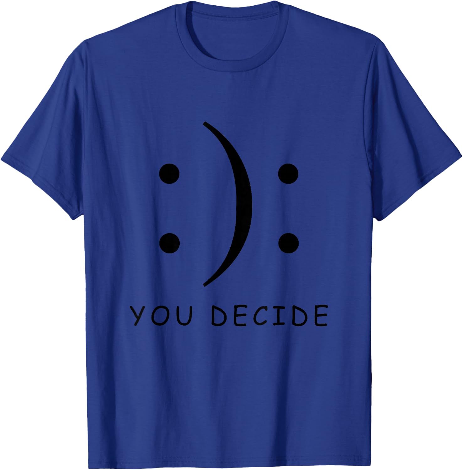 Happy Or Sad You Decide Smile Frown T Shirt T-Shirt - T-Shirt | Royal