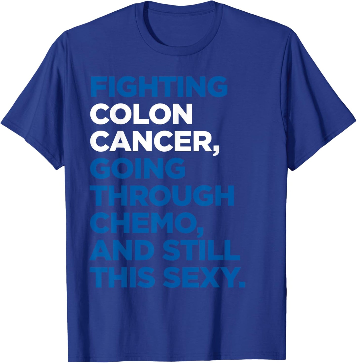 Colon Cancer Shirt | Funny Cancer Chemo Sexy Gift T-Shirt - T-Shirt | Royal