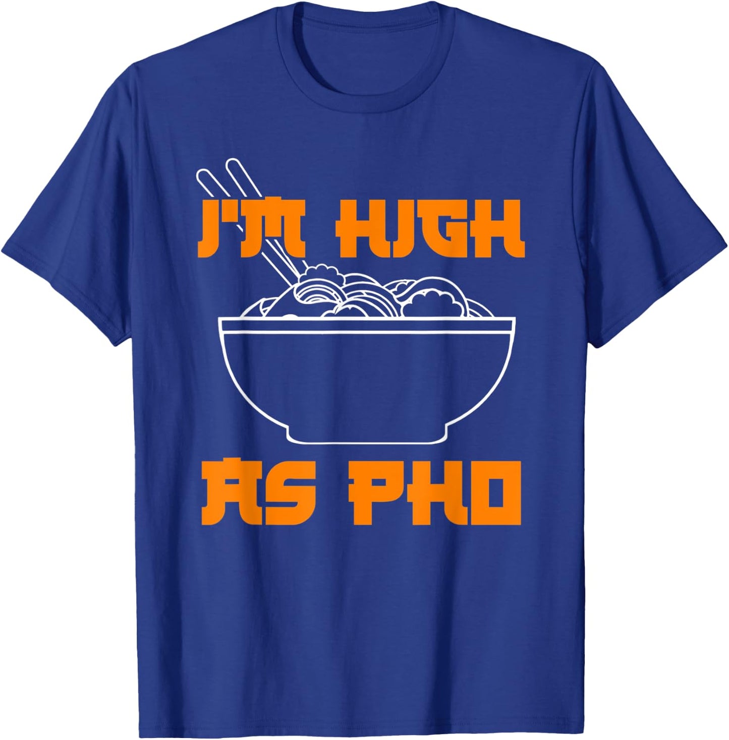 Pho Shirt Im High As Pho Weed Shirt Cannabis Pun Shirts T-Shirt - T-Shirt | Royal