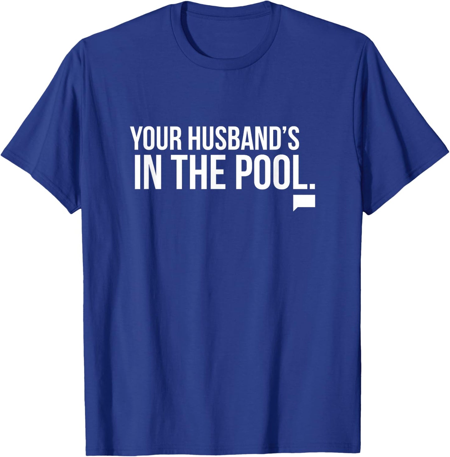 Real Housewives of New Jersey Your Husband's in the Pool T-Shirt - T-Shirt | Royal