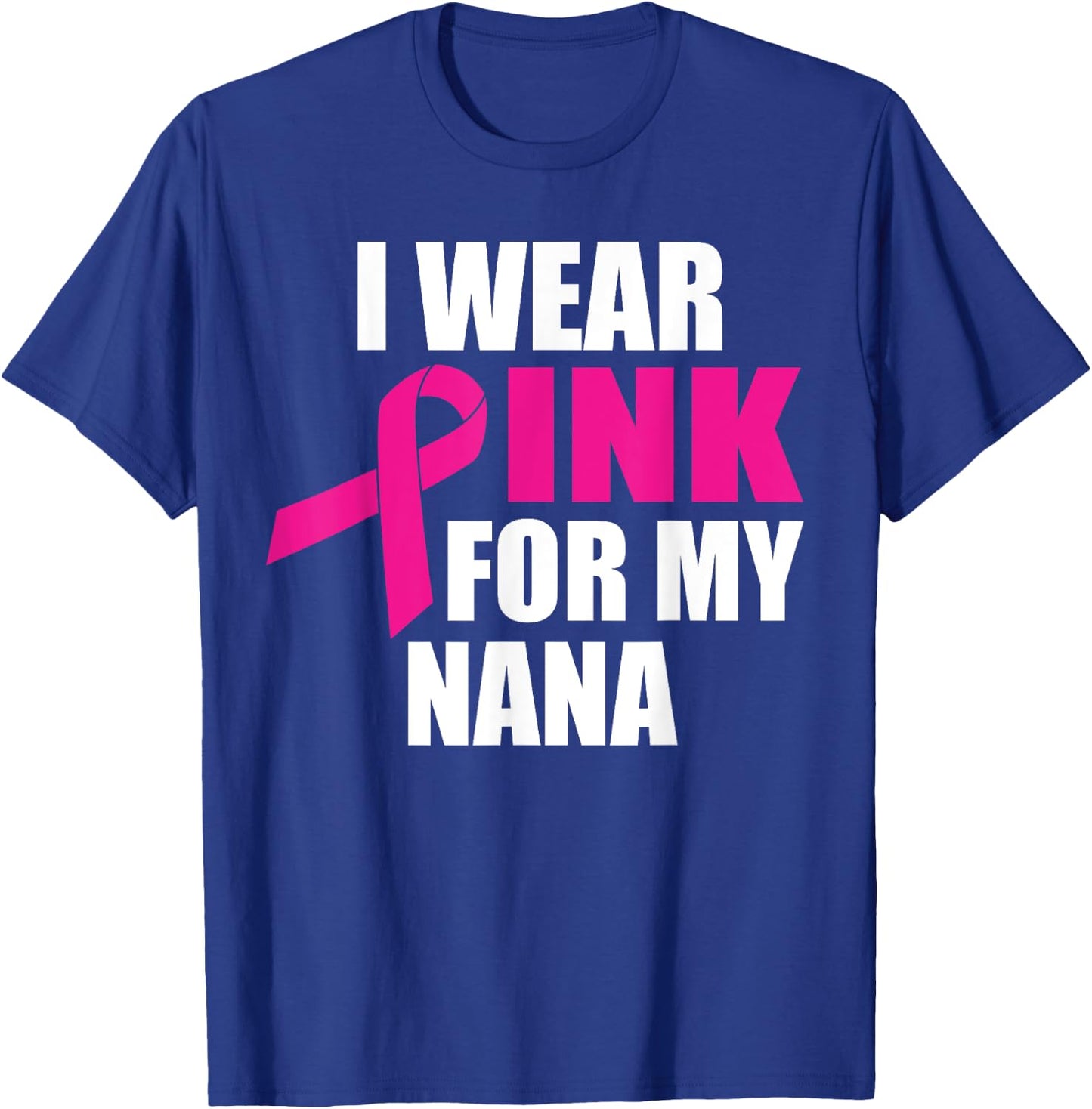 I Wear Pink For My Nana Breast Cancer T-Shirt - T-Shirt | Royal