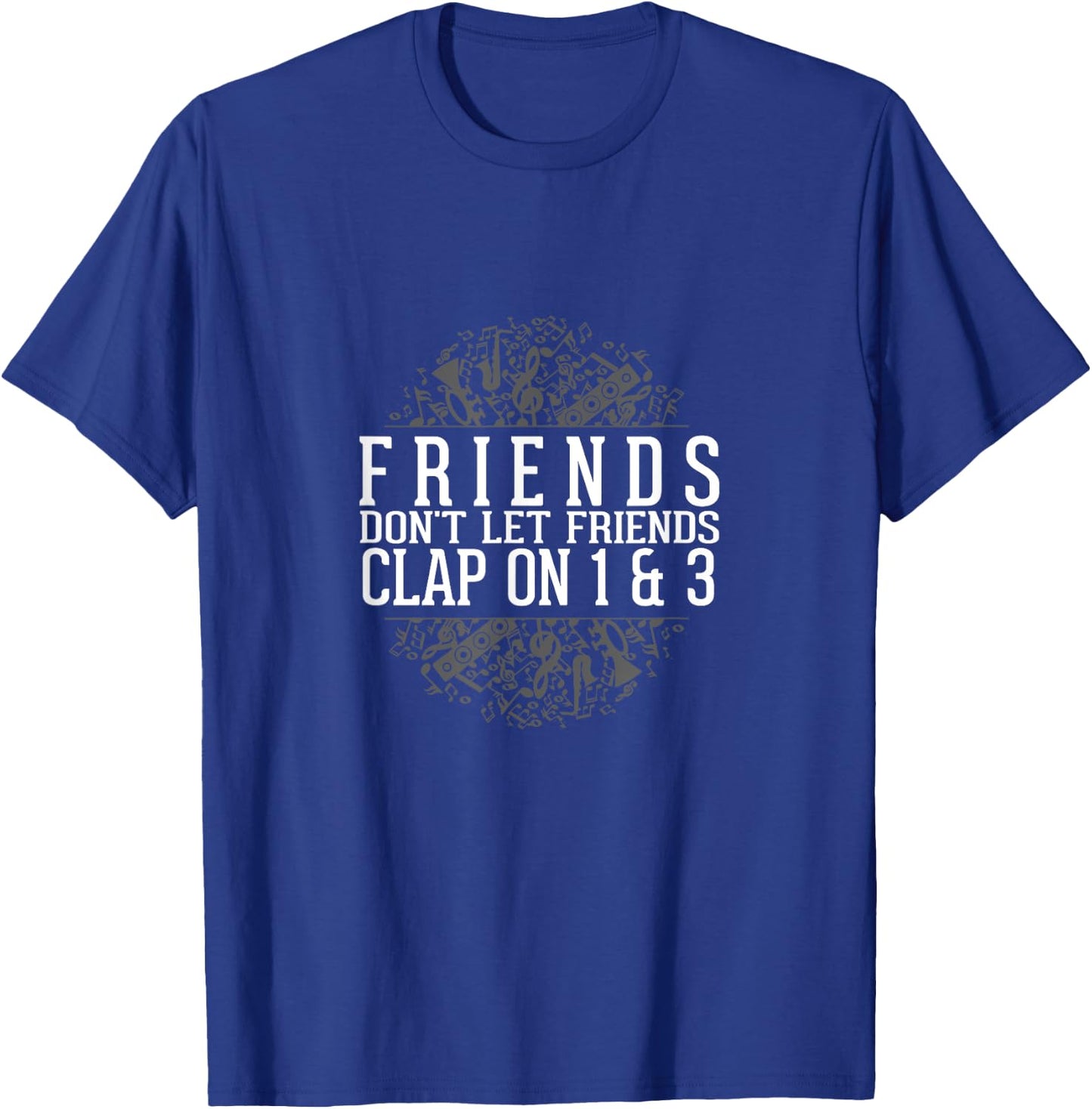 Music Shirt Friends Don't Let Friends Clap 1 & 3 T-Shirt - T-Shirt | Royal