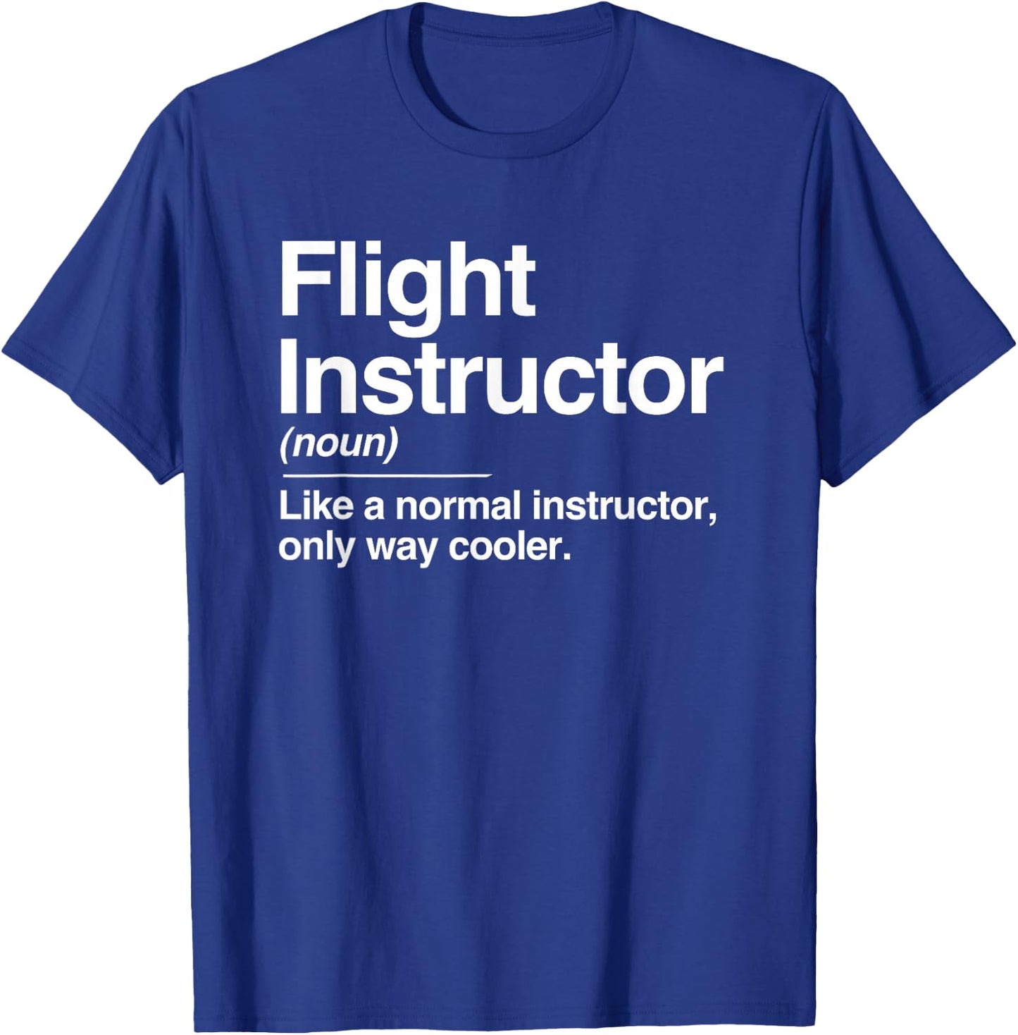 Flight Instructor Definition Normal Only Cooler Pilot Gift T-Shirt - T-Shirt | Royal