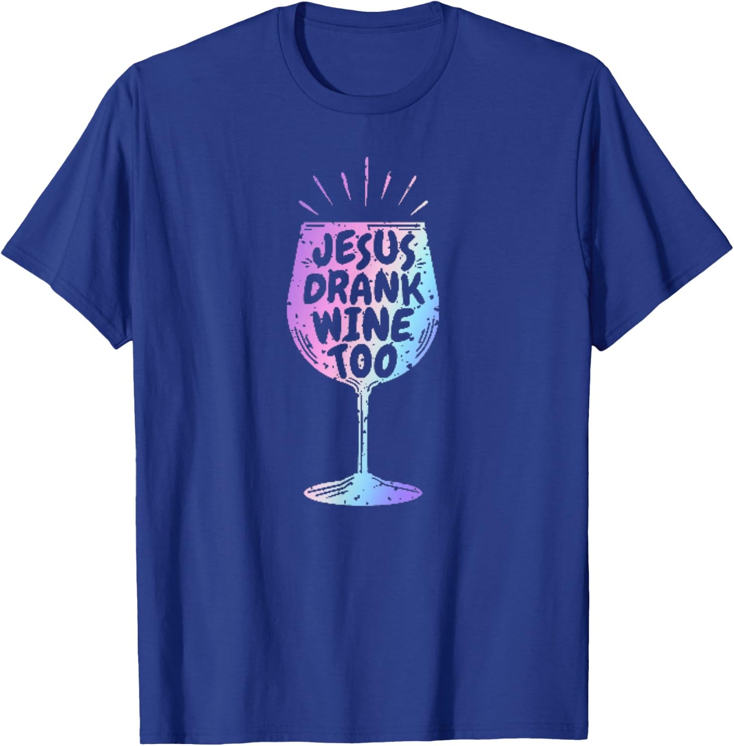 Jesus Drank Wine Funny Christian Gift Wine Lovers T-Shirt - T-Shirt | Royal