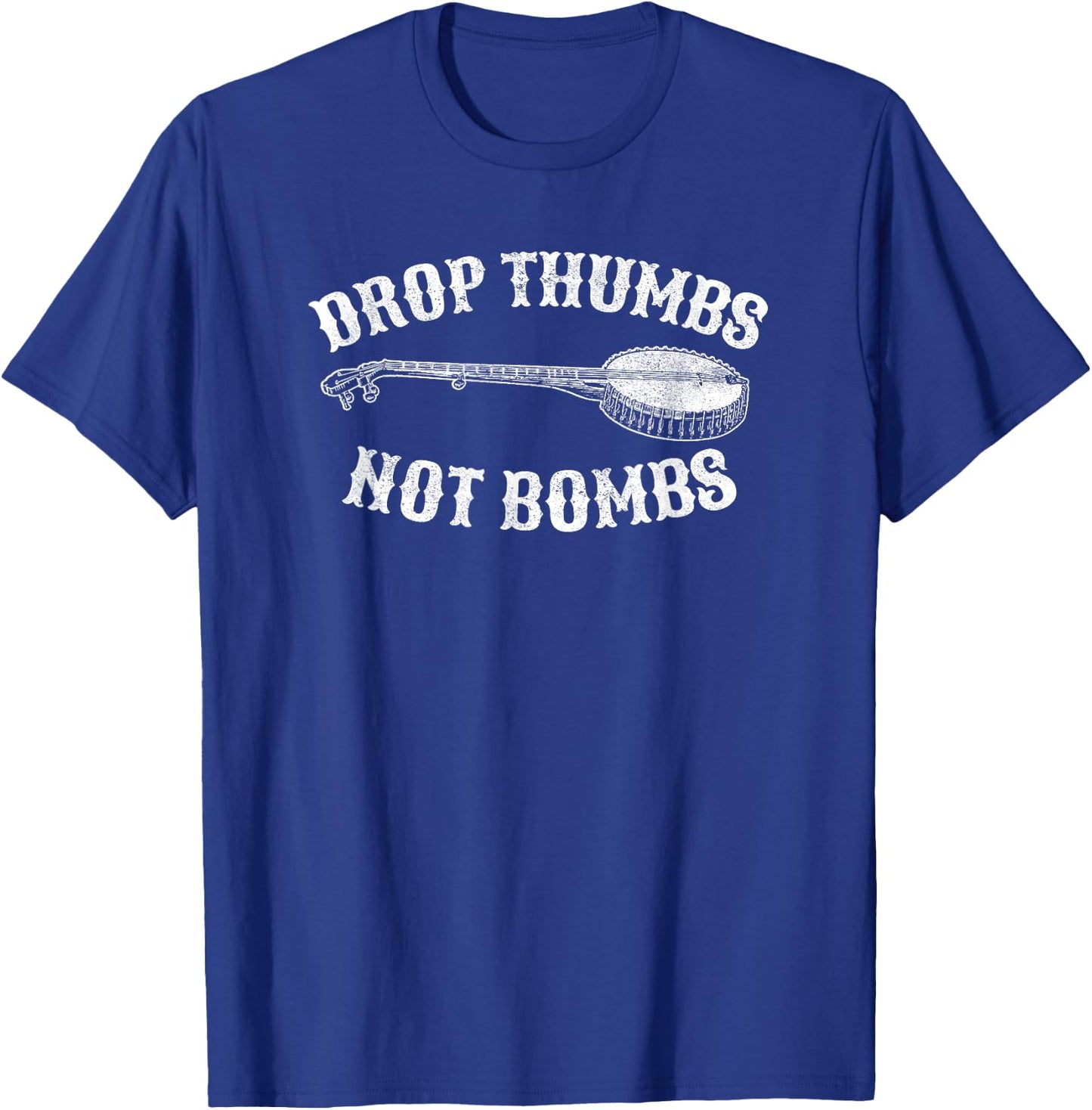 Drop Thumbs Not Bombs Bluegrass Clawhammer Banjo Shirt T-Shirt - T-Shirt | Royal