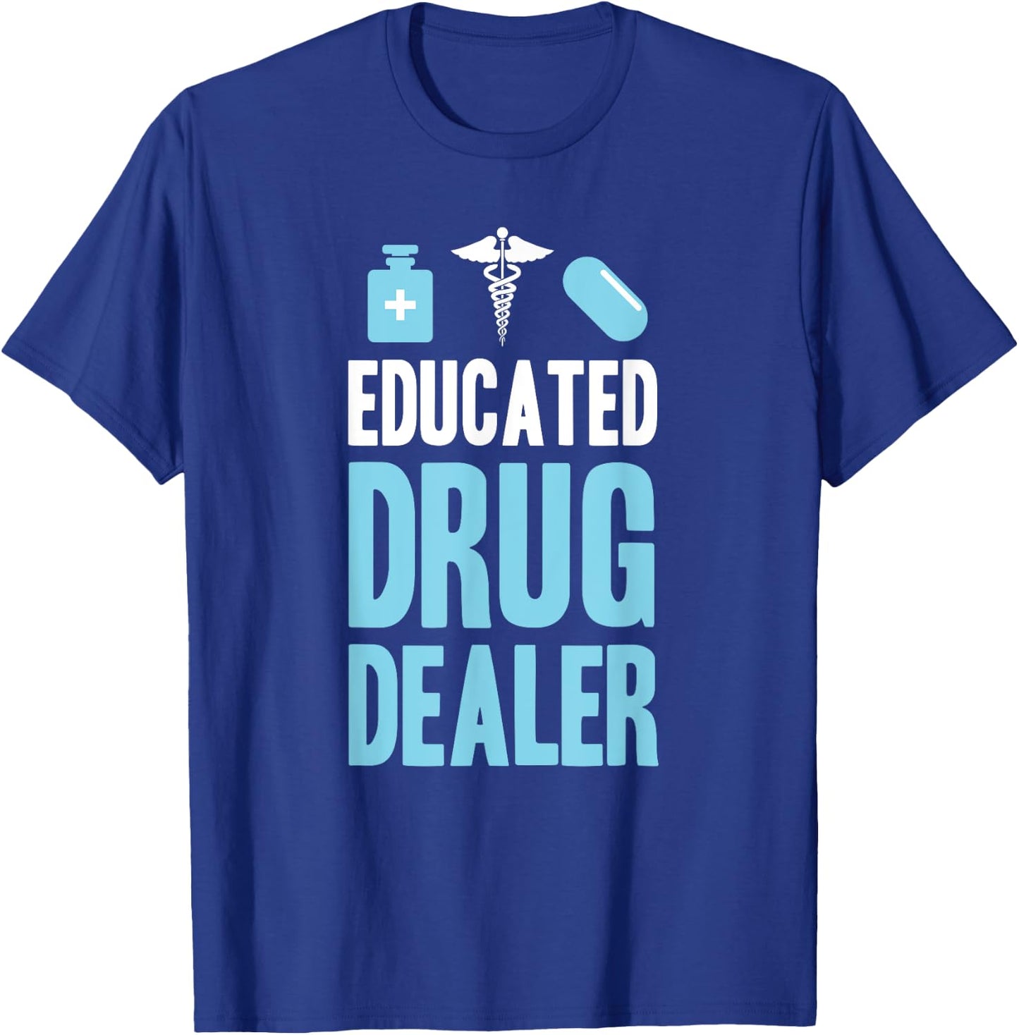 Funny Pharmacist - Educated Drug Dealer T-Shirt - T-Shirt | Royal