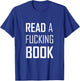 Read A Fucking Book T-Shirt - T-Shirt | Royal