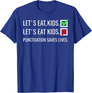 Let's Eat Kids Punctuation Saves Lives Funny Grammar T-Shirt - T-Shirt | Royal