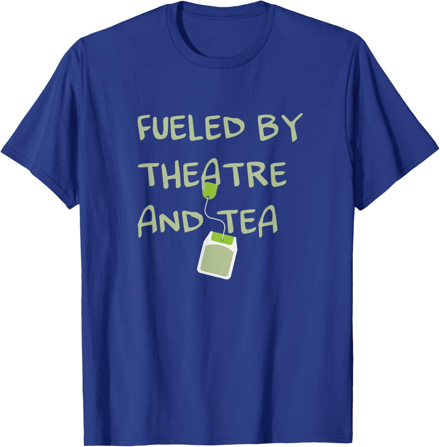 Fueled by Theatre and Tea Shirt, Actor, Theater Gifts T-Shirt - T-Shirt | Royal