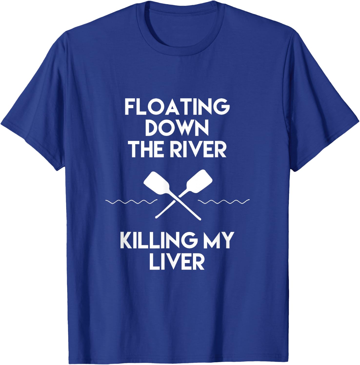 Floating Down the River Killing My Liver Funny Camping Shirt T-Shirt - T-Shirt | Royal