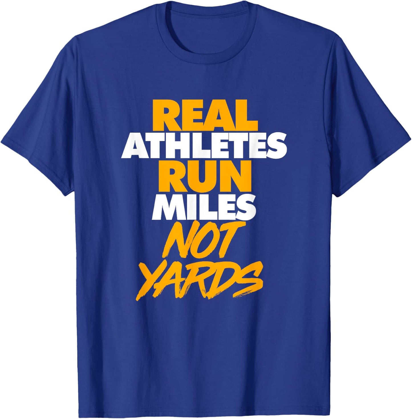 Real Athletes Run Miles Not Yards: Athletic Running T-Shirt - T-Shirt | Royal