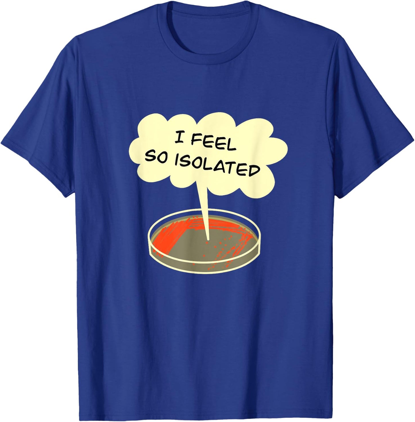 Microbiology Isolation Funny Bacteria Lab T-Shirt - T-Shirt | Royal