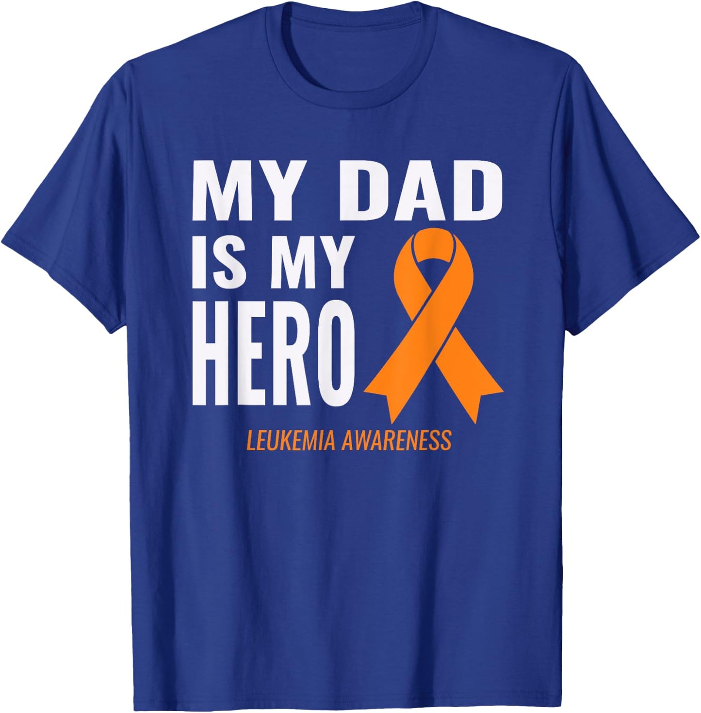 Leukemia Cancer Support - My Dad is My Hero Shirt T-Shirt - T-Shirt | Royal