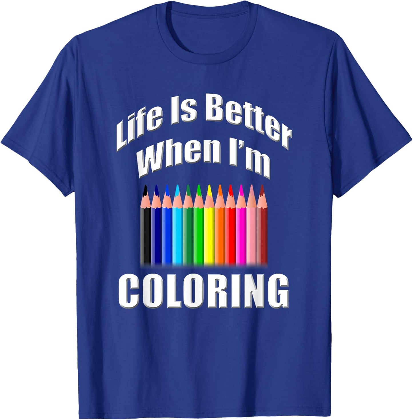 Life Is Better When I'm Coloring Adult Coloring Book T-Shirt - T-Shirt | Royal
