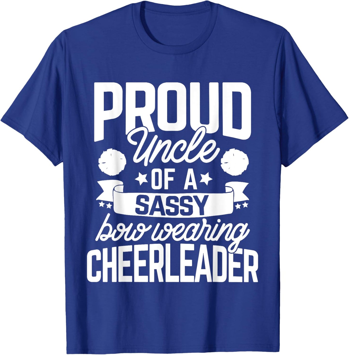 Proud Uncle of a Sassy Bow Wearing Cheerleader Cheerleading T-Shirt - T-Shirt | Royal