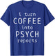 Psychology Coffe Psychologist Psych Reports T-Shirt - T-Shirt | Royal