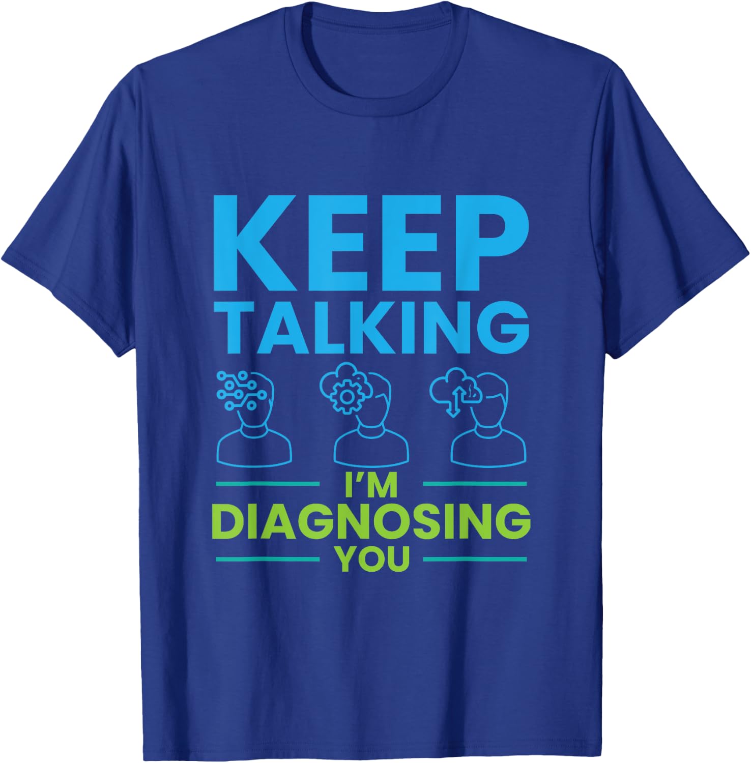 Keep Talking I'm Diagnosing You Psychology Gift T-Shirt - T-Shirt | Royal
