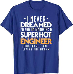 I Never Dreamed Id End Up Marrying Super Hot Engineer T-Shirt - T-Shirt | Royal