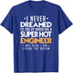 I Never Dreamed Id End Up Marrying Super Hot Engineer T-Shirt - T-Shirt | Royal