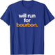 Will Run For Bourbon - Funny Running Drinking Shirt T-Shirt - T-Shirt | Royal