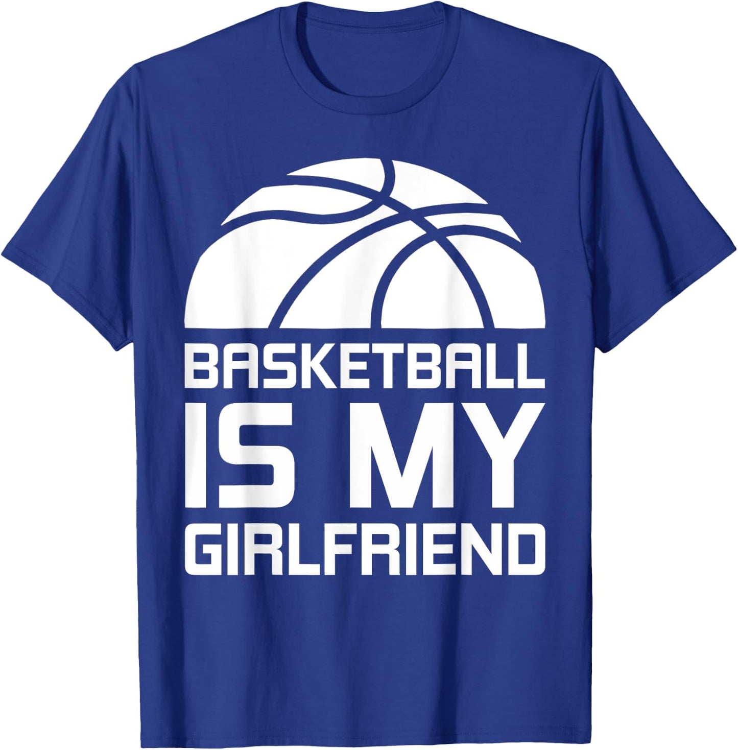 Basketball Is My Girlfriend Sport T-Shirt - T-Shirt | Royal
